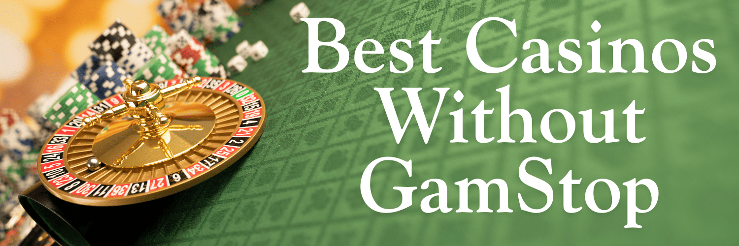 Discover Top Gambling Sites Not Signed Up for GamStop
